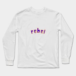 Rebel! Long Sleeve T-Shirt